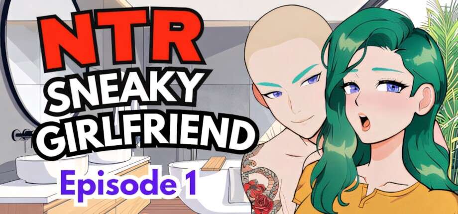 NTR：偷偷摸摸的女友 NTR Sneaky Girlfriend | Ep1 | 官中-遇见萝莉